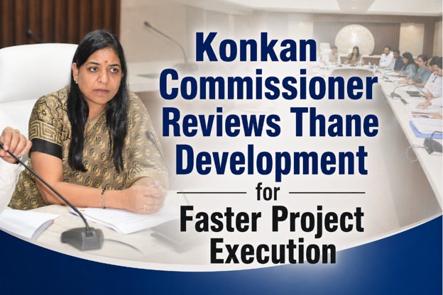 Konkan Commissioner Reviews Thane Development Push, Calls for Faster Project Execution and Transparent Governance